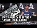 Jack's Journey to Buying a PolySynth - UDO Super 6