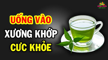 Bước sang TUỔI 40 cứ uống thêm 3 LOẠI NƯỚC TỰ NHIÊN này XƯƠNG KHỚP cực khỏe mạnh | SKMN
