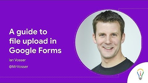 A guide to file upload in Google Forms