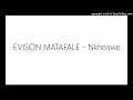 EVISON MATAFALE - Nkhoswe Mp3 Song