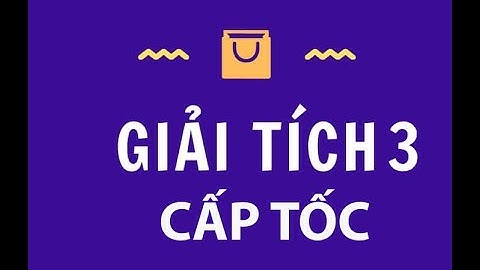 [GT3] Buổi 1: Ôn thi cấp tốc GIải tích 3 ĐHBKHN- HUST