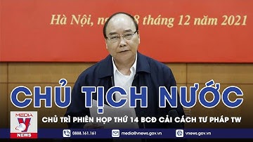Chủ Tịch Nước Nguyễn Xuân Phúc Chủ Trì Phiên Họp Thứ 14 Ban Chỉ Đạo Cải Cách Tư Pháp TW - VNEWS