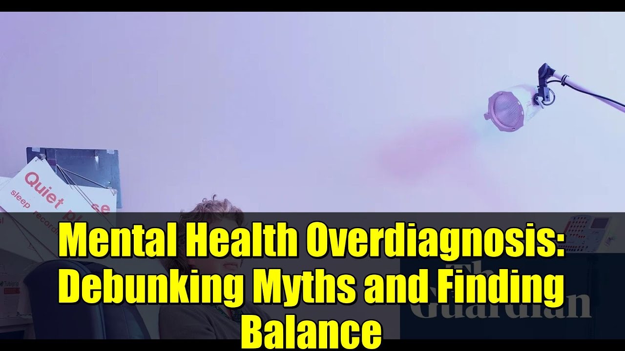 Чрезмерная диагностика психических заболеваний: развенчание мифов и поиск баланса