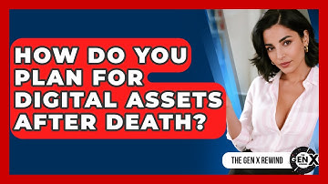 How Do You Plan For Digital Assets After Death? - The Gen X Rewind