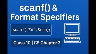 Class 10 Computer Science | Chapter 2 User Interaction | scanf() & Format Specifiers Explained