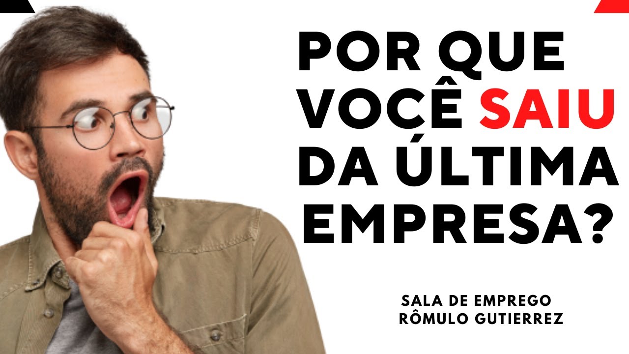 POR QUE VOCÊ SAIU DA ÚLTIMA EMPRESA? DICAS DE RESPOSTAS
