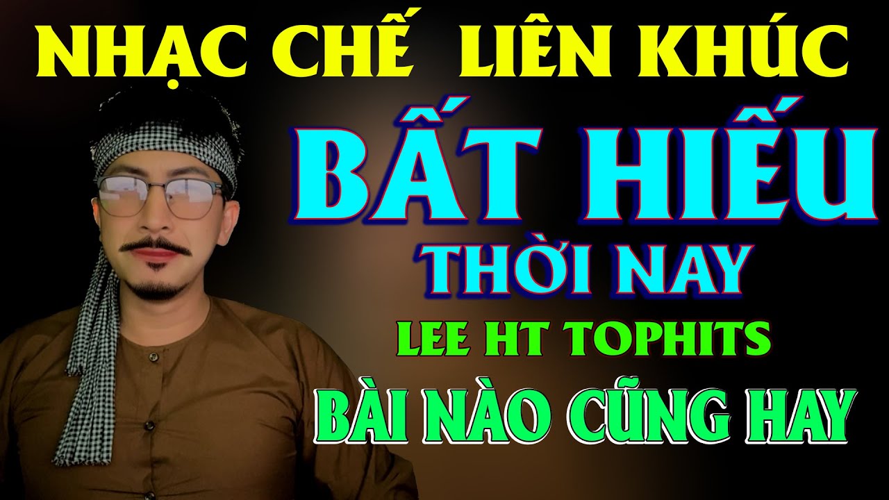 NHẠC CHẾ LK - NHỮNG BÀI HÁT VỀ CHA MẸ MỚI NHẤT CỦA LEE HT AI NGHE CŨNG PHẢI KHÓC XƯỚT MƯỚT