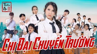 [Nhạc chế] - CHỊ ĐẠI CHUYỂN TRƯỜNG ( PHẦN 1 ) | THIÊN AN | Gangster Girl In Highschool Part 1