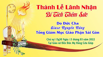 🔴 Thánh Lễ LÃNH NHẬN BÍ TÍCH THÊM SỨC - CHÚA NHẬT - TUẦN II - MÙA CHAY -  15g00  -  13/03/2022