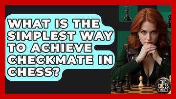What Is The Simplest Way To Achieve Checkmate In Chess? - The Chess Codex