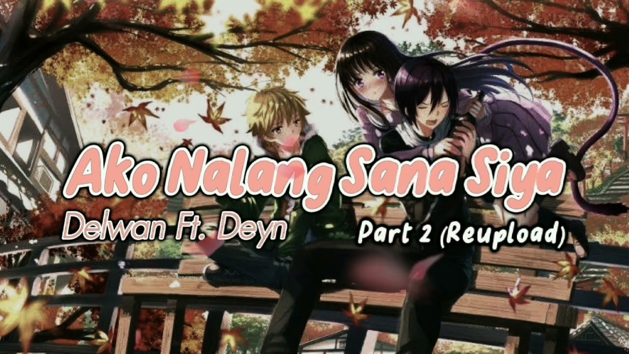 Ako Nalang Sana Sya Part 2 (Reupload) - Delwan Yow ft. Deyn