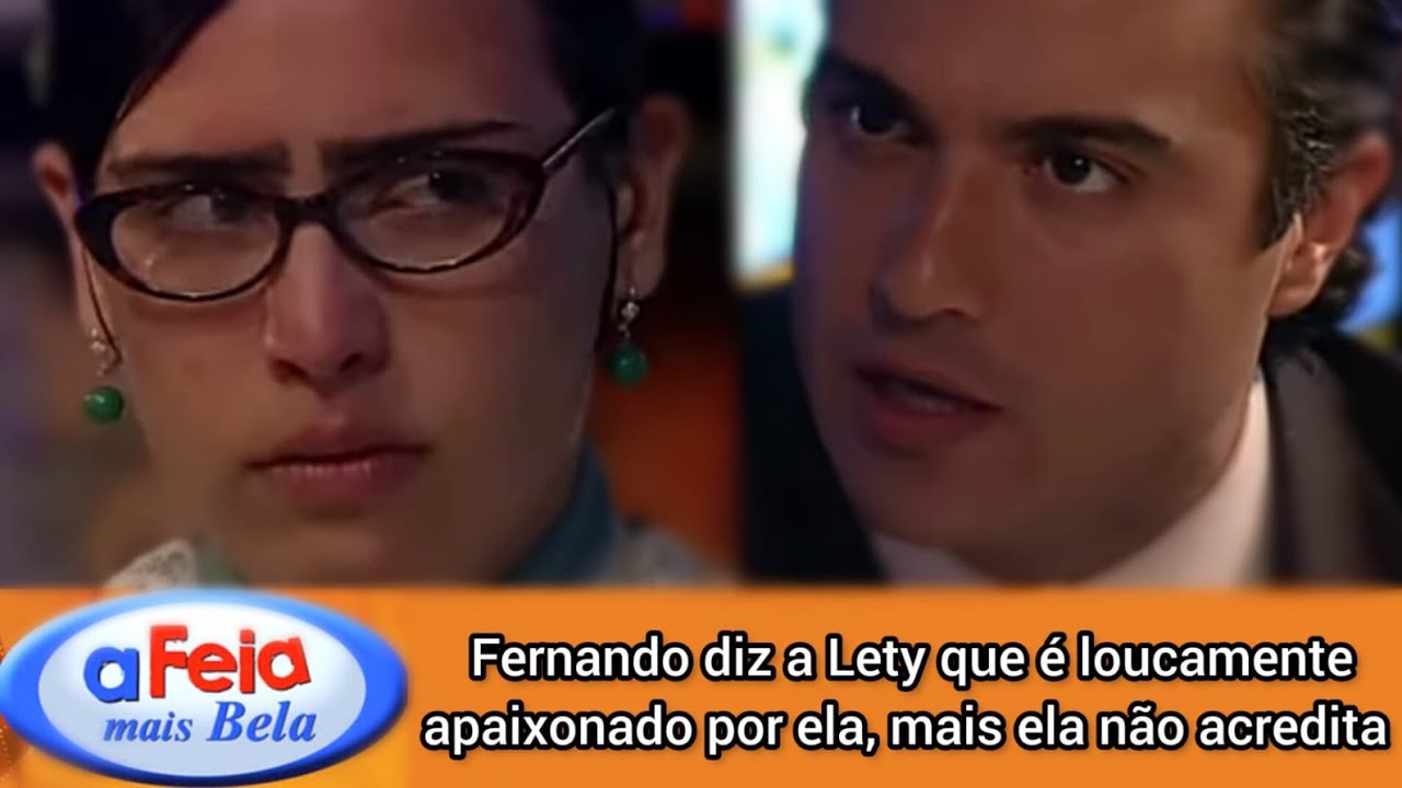 A Feia Mais Bela - Fernando se irrita com a indiferença de Lety, e confessa que a ama de verdade