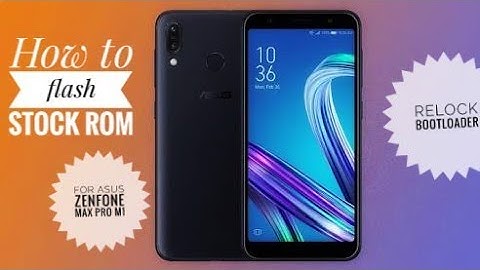 How to relock bootloader and flash stock ROM on Asus Zenfone Max pro M1(Eng)