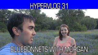 Hypervlog 31 - Bluebonnets with Morgan