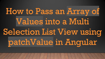 How to Pass an Array of Values into a Multi Selection List View using patchValue in Angular