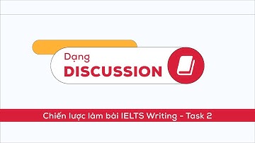 Chiến lược làm dạng bài Discussion trong IELTS Writing Task 2