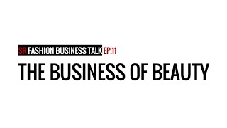 SR Fashion Business Talk Ep.11: The Business of Beauty