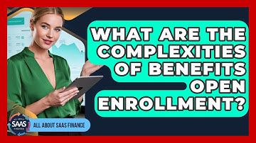 What Are The Complexities Of Benefits Open Enrollment? - All About SaaS Finance