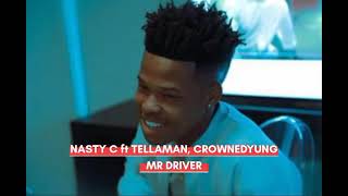 Nasty c ft tellaman, crownedyung _-_ Mr driver (official audio) (UNRELEASED)