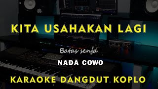 KITA USAHAKAN LAGI //Batas Senja // KARAOKE DANGDUT KOPLO NADA COWO ( MALE )