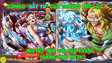 Huyền Thoại Hải Tặc - Combo "BẤT TỬ" Của YAMATO Trở Lại Khi Kết Hợp Với RÂU TRẮNG ?! Hướng Mới META?