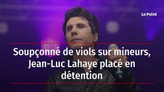 Soupçonné de viols sur mineurs, Jean-Luc Lahaye placé en détention