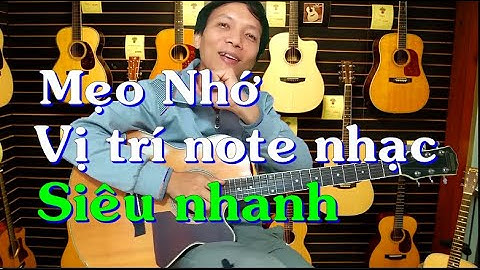 Mẹo nhớ vị trí note nhạc trên cần đàn Guitar dễ nhất