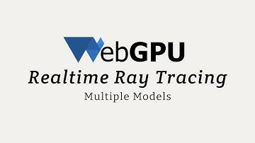 WebGPU Realtime Raytracing: Multiple Models