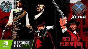 GTX 1060 ~ Red Dead Redemption On Xenia [Xbox 360 Emulator] Benchmark Test | Native Settings Tested