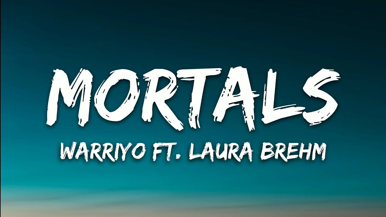 Warriyo   Mortals feat Laura Brehm Lyrics