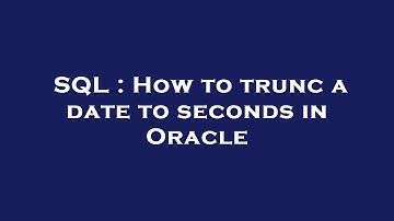 SQL : How to trunc a date to seconds in Oracle