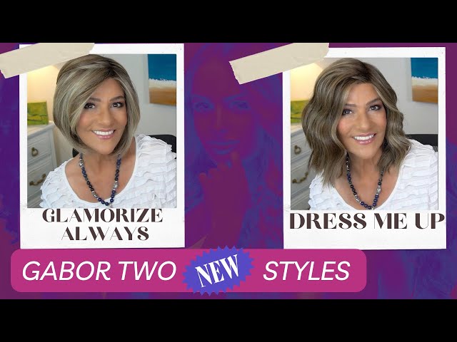 GABOR  2 NEW WIG STYLES: GLAMORIZE ALWAYS & DRESS ME UP 