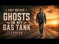 Colt Walker - Ghosts In My Gas Tank (Lyrics)
