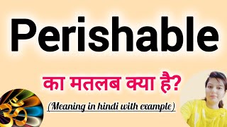 Perishable meaning in Hindi Perishable ko hindi m kya khte h Perishable ka mtlb hindi mai