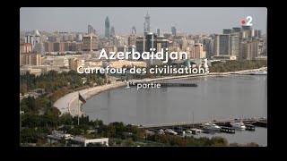 Azerbaïdjan   Carrefour des civilisations (1er partie)