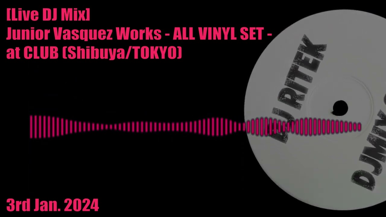 [Live Mix] Ritek club play of Junior Vasquez Works - ALL VINYL SET -  Shibuya/TOKYO - 3rd Jan. 2024