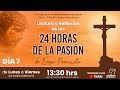 Lectura y Reflexión de las 24 Horas de la Pasión Día 7 pte 01