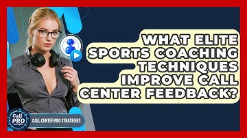 What Elite Sports Coaching Techniques Improve Call Center Feedback? - Call Center Pro Strategies