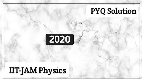 IIT JAM PHYSICS 2020 QUESTION PAPER SOLUTION | Part2