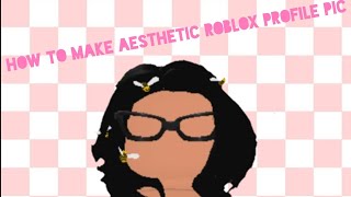 How To Make An Aesthetic Roblox Profile Pic Youtube - cute aesthetic roblox profile pics