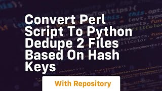 Convert Perl script to Python dedupe 2 files based on hash keys