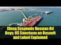 China Suspends Russian Oil Buys: US Sanctions on Rosneft and Lukoil Explained