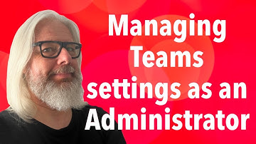 Master Your Microsoft Teams Settings: A Guide For Admins | Peter Rising MVP