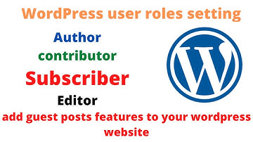 Add Guest Posts Features To Your WordPress Website | WordPress user roles setting