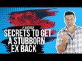 4 Secrets For Getting A Stubborn Ex Back