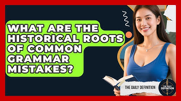 What Are The Historical Roots Of Common Grammar Mistakes? - The Daily Definition