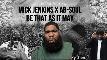 Mick Jenkins & Ab-Soul “Be That As it May” prod. by Python P | Reaction