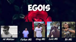EGOIS - An'wabiser , Farhan MG, Greg MG , Luis MG , Bii MG