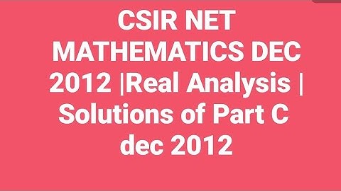 Solution of CSIR NET Mathematics Dec 2012 II Real Analysis II Part C II Code - A, B & C.