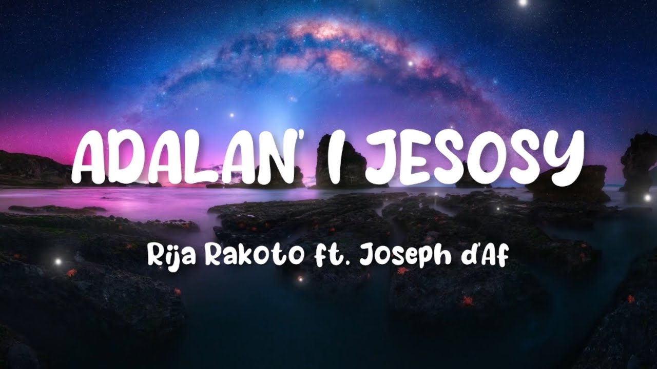 Rija Rakoto ft. Joseph d'Af - Adalan'i Jesosy (Tononkira)